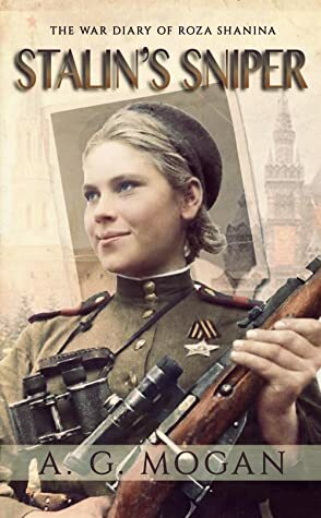 Stalin's Sniper: The War Diary of Roza Shanina by A.G. Mogan