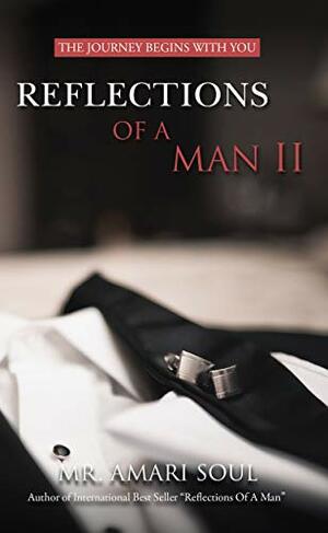 Reflections Of A Man II: The Journey Begins With You by Amari Soul