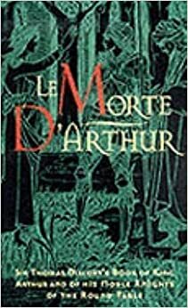 Morte D'arthur: Sir Thomas Malory's Book Of King Arthur & Of His Noble Knights Of The Round Table by Thomas Malory