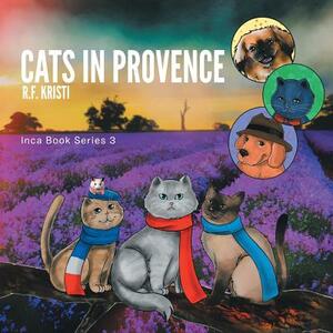 Cats in Provence: Inca Book Series 3 by R. F. Kristi