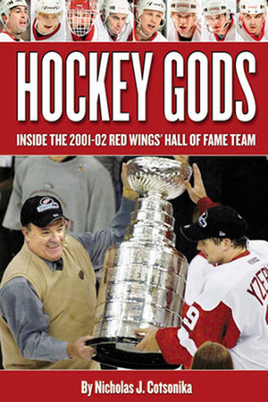 Hockey Gods: Inside the 2001-02 Red Wings' Hall of Fame Team by Gordie Howe, Nicholas J. Cotsonika
