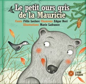Le Petit Ours Gris de la Mauricie by Felix Leclerc