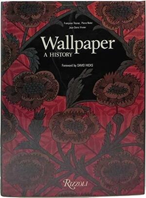 Wallpaper, a History by Pierre Nolot, Françoise Teynac, Jean-Denis Vivien