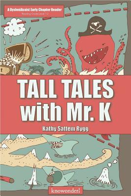 Tall Tales with Mr. K (a DyslexiAssist Reader) by Kathy Sattem Rygg