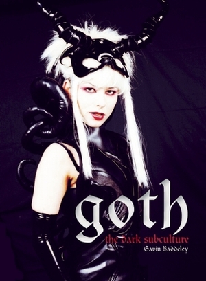 Goth: The Dark Subculture (Goth Chic Part 1) by Gavin Baddeley