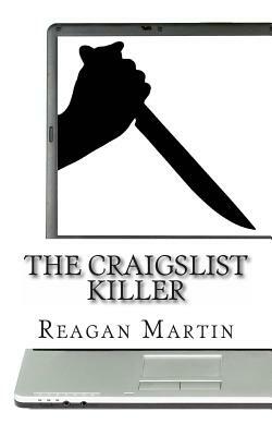 The Craigslist Killer: A Biography of Richard Beasley by Reagan Martin