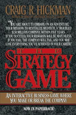 The Strategy Game: An Interactive Business Game Where You Make or Break the Company by Craig R. Hickman