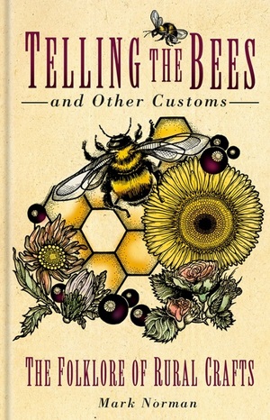 Telling the Bees and other Customs: The Folklore of Rural Crafts by Mark Norman