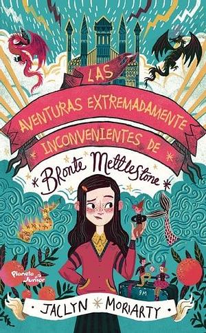 Las Aventuras Extremadamente Inconvenientes de Brnte Mettlestone by Jaclyn Moriarty