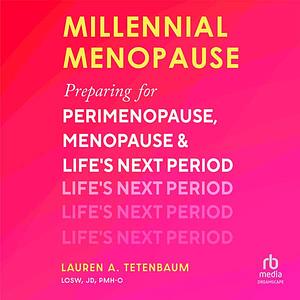 Millennial Menopause: preparing for perimenopause, menopause, and life's next period by Lauren A. Tetenbaum