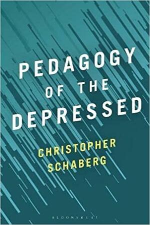 Pedagogy of the Depressed by Christopher Schaberg