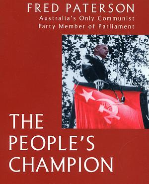 Fred Paterson: The Peoples Champion by Ross Fitzgerald