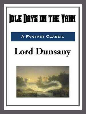 Idle Days on the Yann by Lord Dunsany