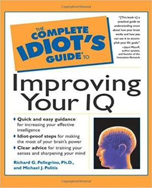 The Complete Idiot's Guide to Improving Your IQ by Richard Pellegrino, Michael Politis