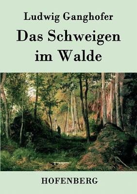 Das Schweigen im Walde by Ludwig Ganghofer