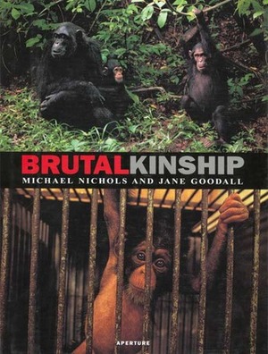 Brutal Kinship by Michael Nichols, Jane Goodall