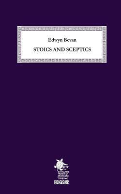 Stoics and Sceptics by Edwyn Bevan