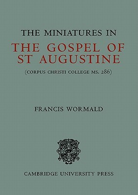 The Miniatures in the Gospels of St Augustine by Francis Wormald