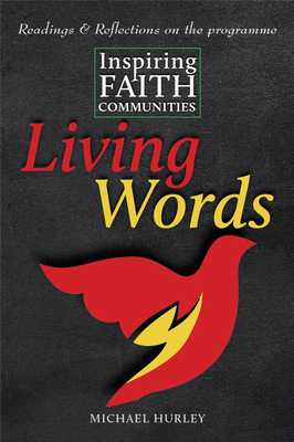 Living Words: Readings and Reflections on Inspiring Faith Communities by Michael Hurley