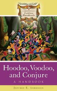 Hoodoo, Voodoo, and Conjure: A Handbook by Jeffrey E. Anderson