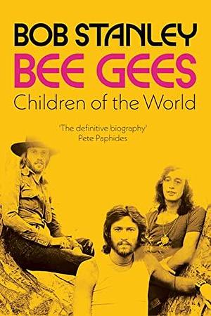 Bee Gees: Children of the World: A Times Book of the Year by Bob Stanley, Bob Stanley