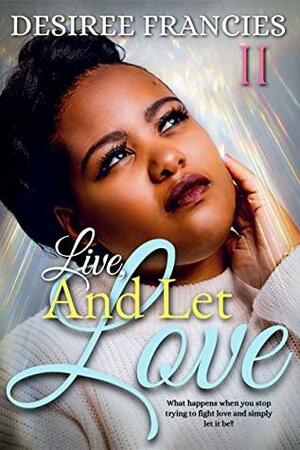 Live And Let Love by Desiree Francies