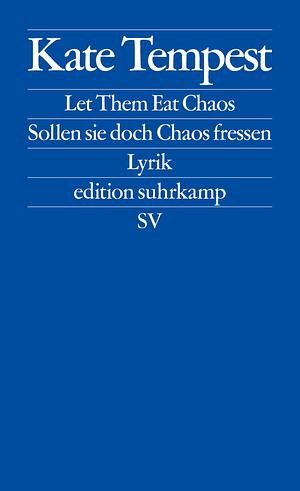 Let Them Eat Chaos / Sollen sie doch Chaos fressen: Lyrik by Johanna Wange, Kae Tempest
