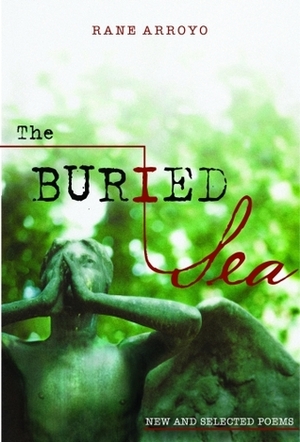 The Buried Sea: New and Selected Poems by Luis Alberto Urrea, Rane Arroyo