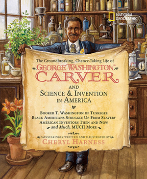The Groundbreaking, Chance-Taking Life of George Washington Carver and Science and Invention in America: Booker T. Washington of Tuskegee, Black Ameri by Cheryl Harness