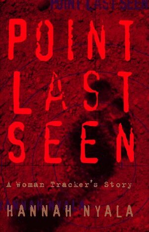 Point Last Seen: A Woman Tracker's Story by Hannah Nyala