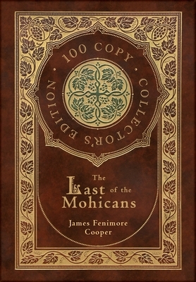 The Last of the Mohicans (100 Copy Collector's Edition) by James Fenimore Cooper