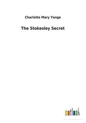 The Stokesley Secret by Charlotte Mary Yonge