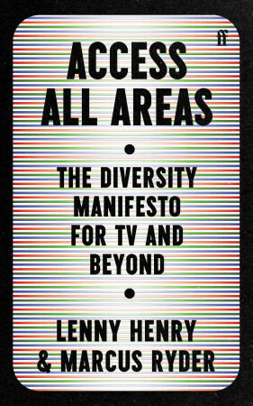 Access All Areas: The Diversity Manifesto for TV and Beyond by Marcus Ryder, Lenny Henry