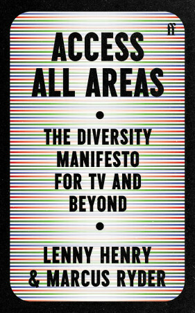 Access All Areas: The Diversity Manifesto for TV and Beyond by Lenny Henry, Marcus Ryder