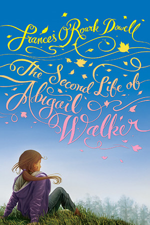 The Second Life of Abigail Walker by Frances O'Roark Dowell