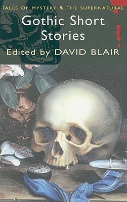 Gothic Short Stories by Elizabeth Gaskell, E.F. Benson, David Stuart Davies, Ralph Adams Cram, Robert Louis Stevenson, Charlotte Perkins Gilman, Charles Dickens, S. Carleton, M.R. James, Charles Robert Maturin, Walter Scott, David Blair, Nathaniel Hawthorne, Nathan Drake, Richard Barham Middleton, Edgar Allan Poe, Ambrose Bierce, Mary E. Wilkins Freeman, J. Sheridan Le Fanu