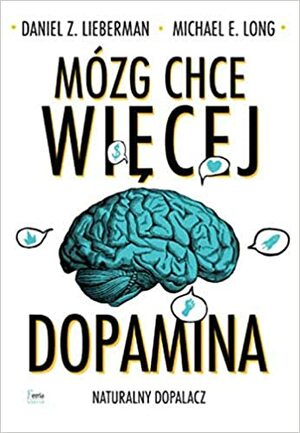 Mózg chce więcej. Dopamina. Naturalny dopalacz by Daniel Z. Lieberman