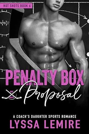 Penalty Box Proposal: A Coach's Daughter Sports Romance by Lyssa Lemire