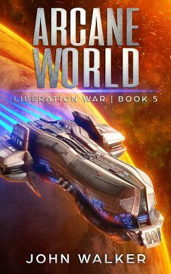 Arcane World: Liberation War Book 5 by John Walker