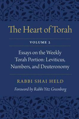 The Heart of Torah, Volume 2: Essays on the Weekly Torah Portion: Leviticus, Numbers, and Deuteronomy by Shai Held