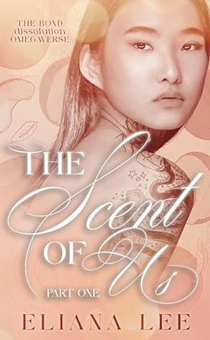 The Scent of Us: Part One by Eliana Lee