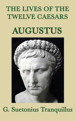 The Lives of the Twelve Caesars -Augustus- by G. Suetonius Tranquillus