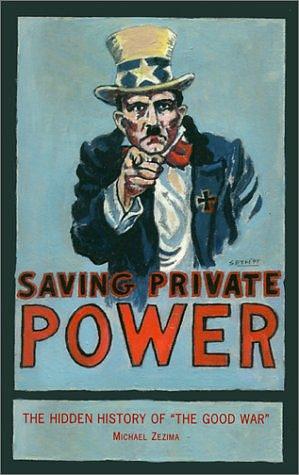 Saving Private Power: The Hidden History of "The Good War" by Michael Zezima