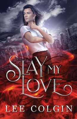 Slay My Love by Lee Colgin