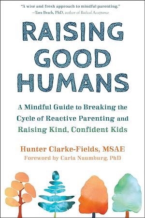 Raising Good Humans by Hunter Clarke-Fields