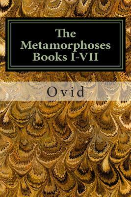 The Metamorphoses Books I-VII by Ovid