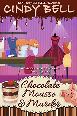 Chocolate Mousse and Murder by Cindy Bell, Cindy Bell