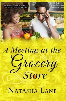A Meeting at the Grocery Store by Natasha Lane