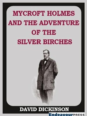 Mycroft Holmes and the Adventure of the Silver Birches by David Dickinson