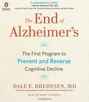 The End of Alzheimer's: The First Program to Prevent and Reverse Cognitive Decline by Dale Bredesen